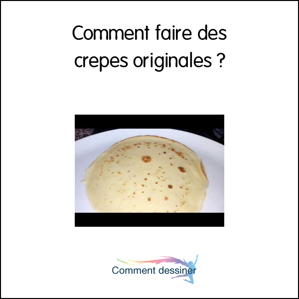 Comment faire des crepes originales